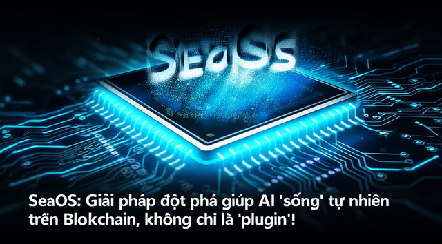 SeaOS: Giải pháp đột phá giúp AI 'sống' tự nhiên trên Blockchain, không chỉ là 'plugin'!