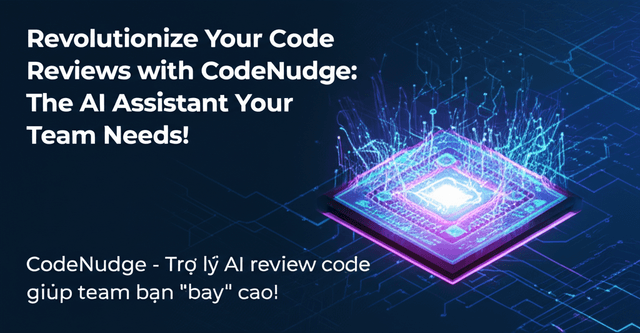 CodeNudge - Trợ lý AI review code giúp team bạn "bay" cao!