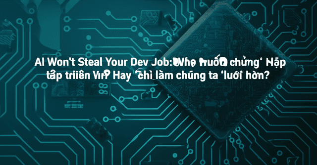 AI sẽ 'nuốt chửng' Lập trình viên Web ư? Hay chỉ làm chúng ta 'lười' hơn?