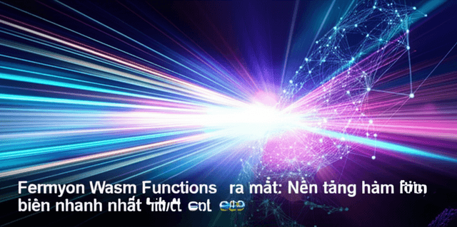 Fermyon Wasm Functions ra mắt: Nền tảng hàm biên nhanh nhất hành tinh!