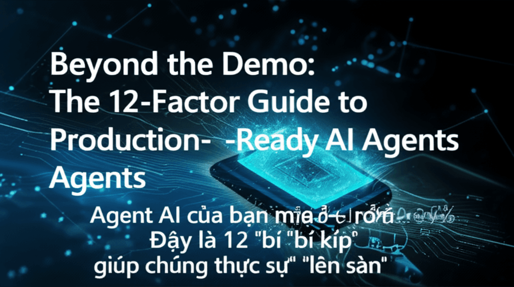 Agent AI của bạn mãi kẹt ở mức 70-80%? Đây là 12 "bí kíp" giúp chúng thực sự "lên sàn"!