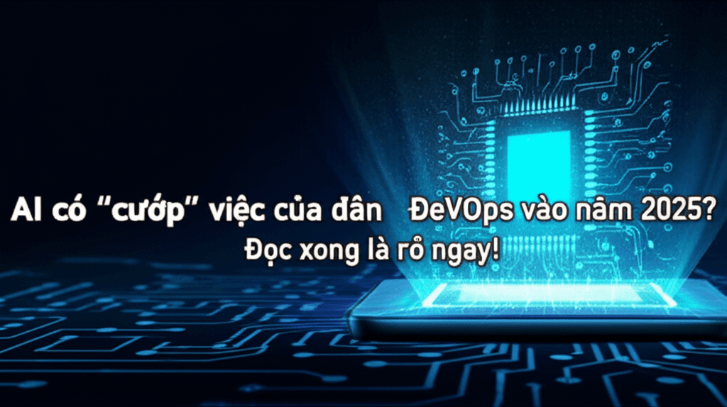 AI có "cướp" việc của dân DevOps vào năm 2025? Đọc xong là rõ ngay!