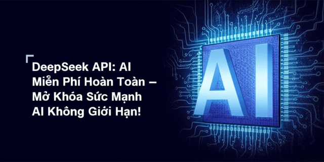 DeepSeek API: AI Miễn Phí Hoàn Toàn – Mở Khóa Sức Mạnh AI Không Giới Hạn!