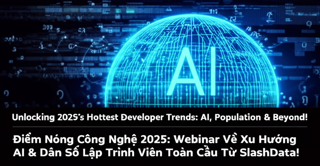 Điểm Nóng Công Nghệ 2025: Webinar Về Xu Hướng AI & Dân Số Lập Trình Viên Toàn Cầu Từ SlashData!