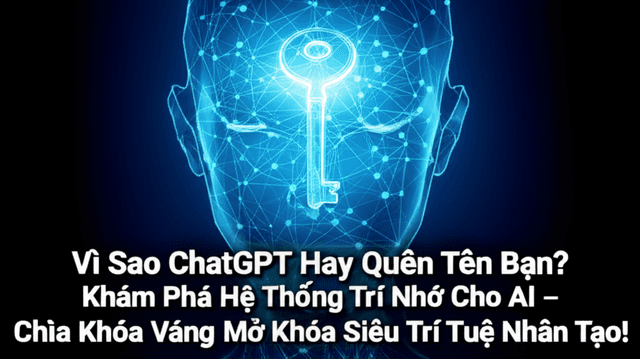 Vì Sao ChatGPT Hay Quên Tên Bạn? Khám Phá Hệ Thống Trí Nhớ Cho AI – Chìa Khóa Vàng Mở Khóa Siêu Trí Tuệ Nhân Tạo!