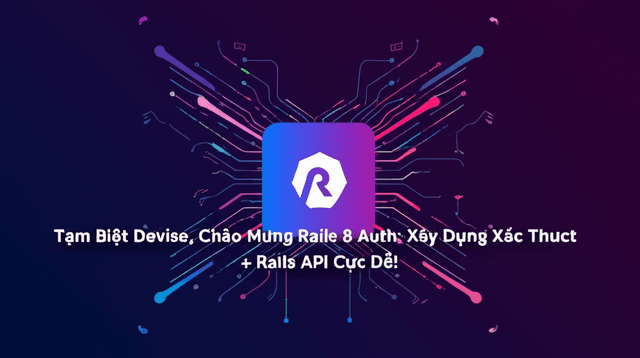 Tạm Biệt Devise, Chào Mừng Rails 8 Auth: Xây Dựng Xác Thực React + Rails API Cực Dễ!