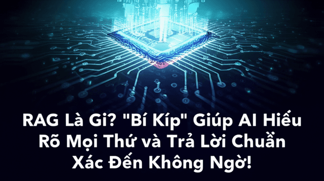 RAG Là Gì? 'Bí Kíp' Giúp AI Hiểu Rõ Mọi Thứ và Trả Lời Chuẩn Xác Đến Không Ngờ!