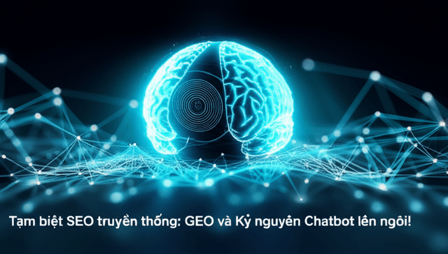 Tạm biệt SEO truyền thống: GEO và Kỷ nguyên Chatbot lên ngôi!