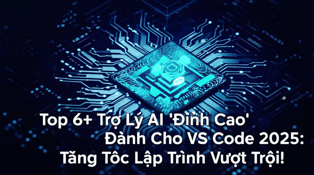 Top 6+ Trợ Lý AI 'Đỉnh Cao' Dành Cho VS Code 2025: Tăng Tốc Lập Trình Vượt Trội!