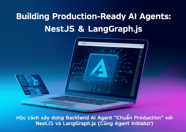Học cách xây dựng Backend AI Agent “Chuẩn Production” với NestJS và LangGraph.js (Cùng Agent Initializr)