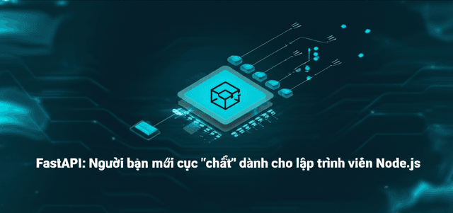 FastAPI: Người bạn mới cực "chất" dành cho lập trình viên Node.js