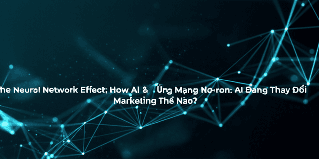 Sức Mạnh Của Hiệu Ứng Mạng Nơ-ron: AI Đang Thay Đổi Marketing Thế Nào?