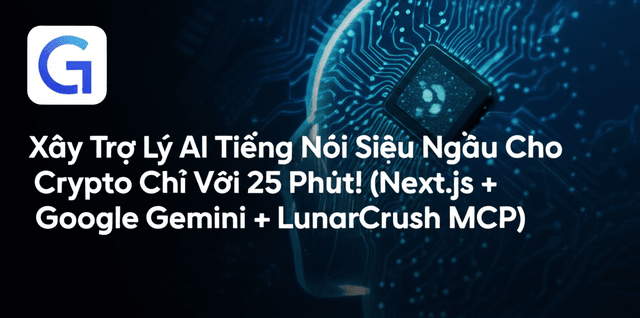 Xây Trợ Lý AI Tiếng Nói Siêu Ngầu Cho Crypto Chỉ Với 25 Phút! (Next.js + Google Gemini + LunarCrush MCP)