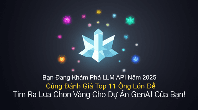 Bạn Đang Khám Phá LLM API Năm 2025? Cùng Đánh Giá Top 11 Ông Lớn Để Tìm Ra Lựa Chọn Vàng Cho Dự Án GenAI Của Bạn!