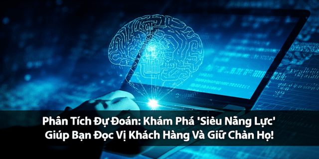 Phân Tích Dự Đoán: Khám Phá 'Siêu Năng Lực' Giúp Bạn Đọc Vị Khách Hàng Và Giữ Chân Họ!