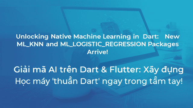 Giải mã AI trên Dart & Flutter: Xây dựng Học máy 'thuần Dart' ngay trong tầm tay!