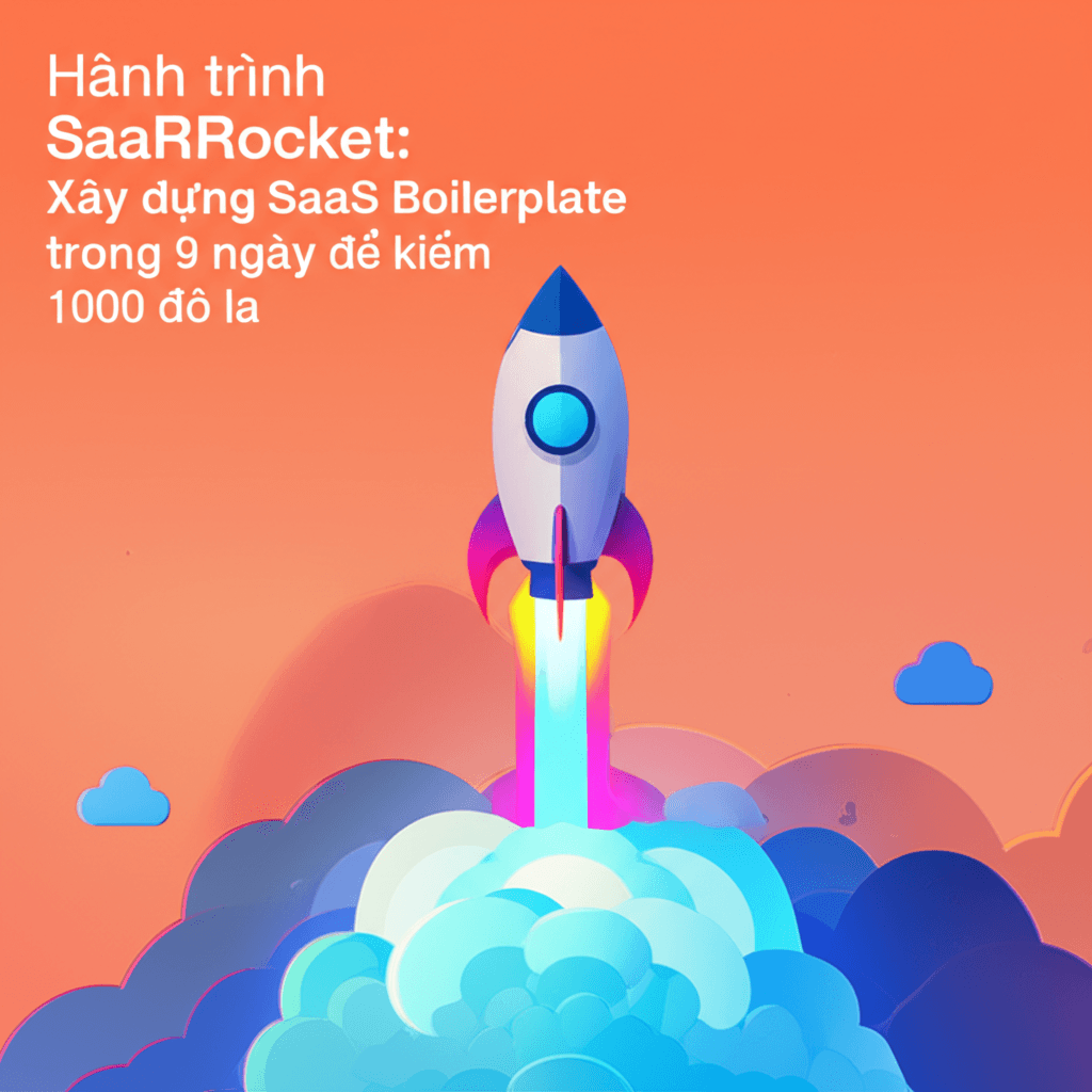 Hành trình SaaSRocket: Xây dựng SaaS Boilerplate trong 9 ngày để kiếm 1000 đô la