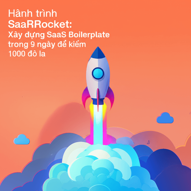 Hành trình SaaSRocket: Xây dựng SaaS Boilerplate trong 9 ngày để kiếm 1000 đô la