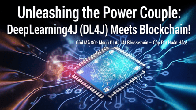 Giải Mã Sức Mạnh DL4J Blockchain: AI Học Sâu và Blockchain – Cặp Đôi Hoàn Hảo!