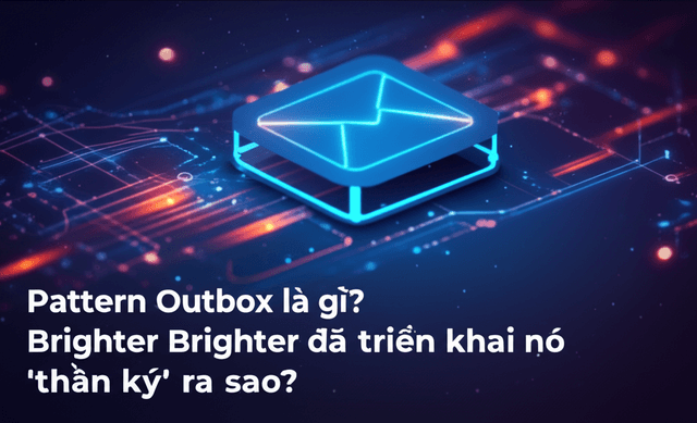 Pattern Outbox là gì? Brighter đã triển khai nó 'thần kỳ' ra sao?