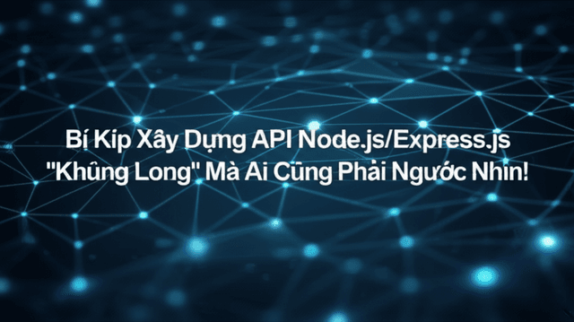 Bí Kíp Xây Dựng API Node.js/Express.js "Khủng Long" Mà Ai Cũng Phải Ngước Nhìn!
