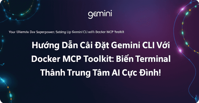 Hướng Dẫn Cài Đặt Gemini CLI Với Docker MCP Toolkit: Biến Terminal Thành Trung Tâm AI Cực Đỉnh!