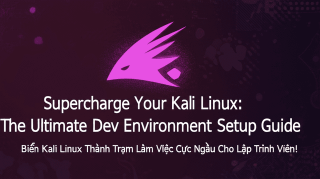 Biến Kali Linux Thành Trạm Làm Việc Cực Ngầu Cho Lập Trình Viên!