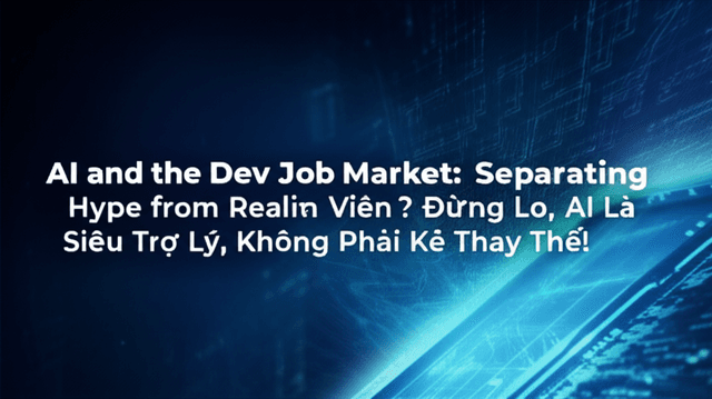 AI Có Cướp Việc Lập Trình Viên? Đừng Lo, AI Là Siêu Trợ Lý, Không Phải Kẻ Thay Thế!