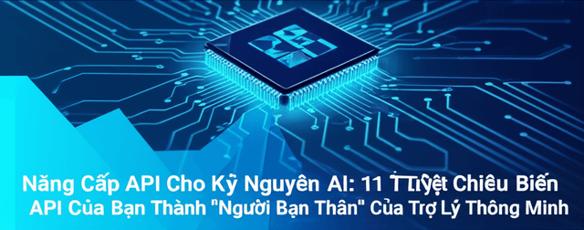 Nâng Cấp API Cho Kỷ Nguyên AI: 11 Tuyệt Chiêu Biến API Của Bạn Thành "Người Bạn Thân" Của Trợ Lý Thông Minh