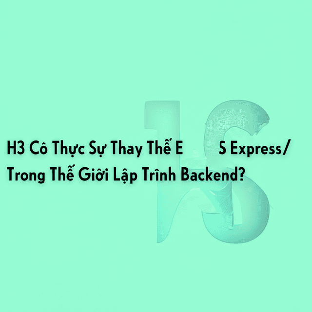 H3 Có Thực Sự Thay Thế ExpressJS Trong Thế Giới Lập Trình Backend?