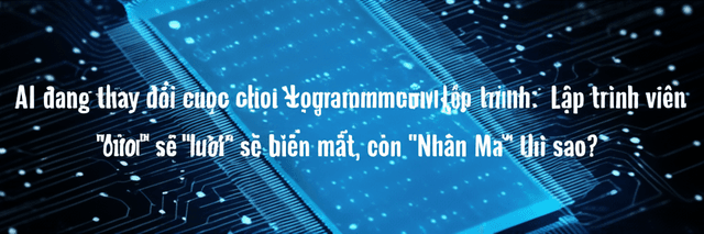 AI đang thay đổi cuộc chơi lập trình: Lập trình viên "lười" sẽ biến mất, còn "Nhân Mã" thì sao?