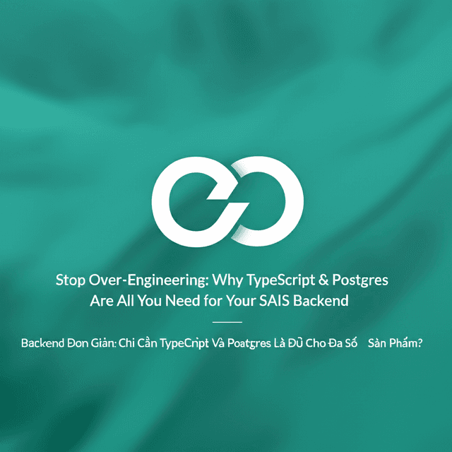 Backend Đơn Giản: Chỉ Cần TypeScript Và Postgres Là Đủ Cho Đa Số Sản Phẩm?
