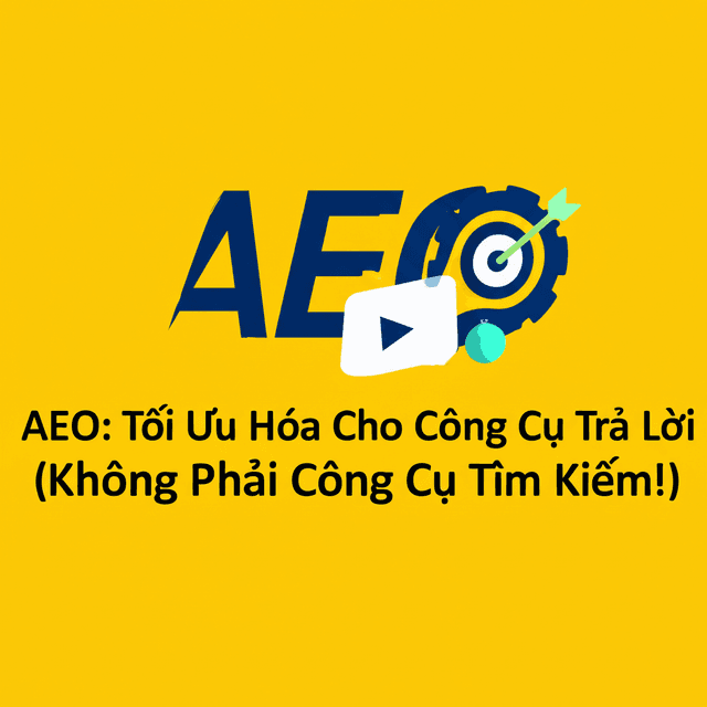 AEO: Tối Ưu Hóa Cho Công Cụ Trả Lời (Không Phải Công Cụ Tìm Kiếm!)