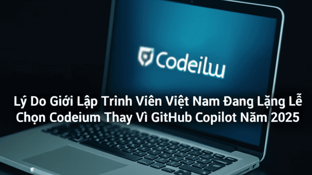 Lý Do Giới Lập Trình Viên Việt Nam Đang Lặng Lẽ Chọn Codeium Thay Vì GitHub Copilot Năm 2025