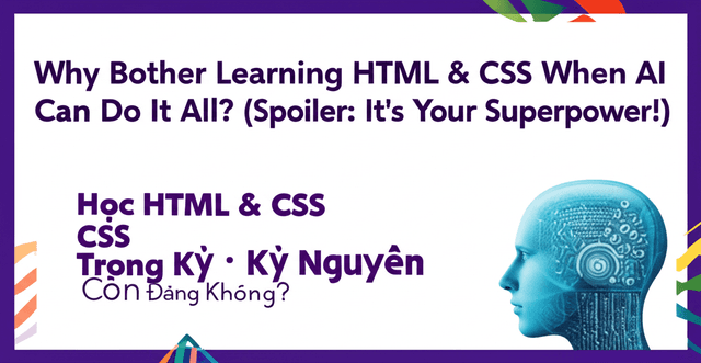 Học HTML & CSS Trong Kỷ Nguyên AI: Còn Đáng Không?