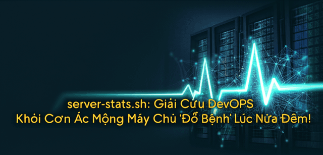 server-stats.sh: Giải Cứu DevOPS Khỏi Cơn Ác Mộng Máy Chủ 'Đổ Bệnh' Lúc Nửa Đêm!