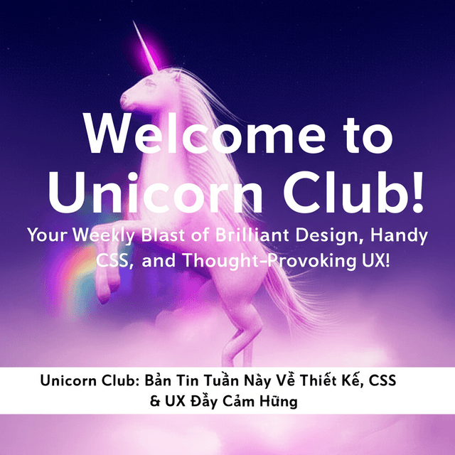 Unicorn Club: Bản Tin Tuần Này Về Thiết Kế, CSS & UX Đầy Cảm Hứng