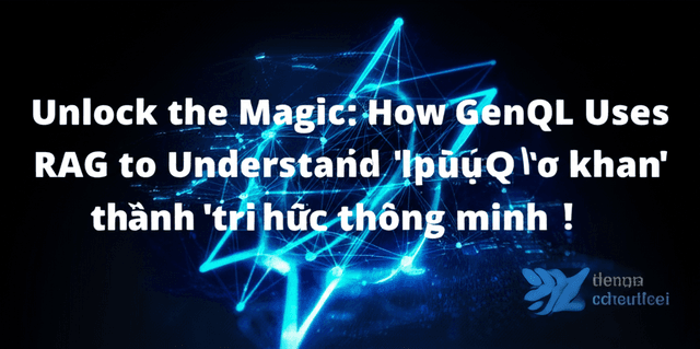 RAG là gì? Giải mã 'phép thuật' phía sau GenQL: Biến dữ liệu 'khô khan' thành 'tri thức thông minh'!