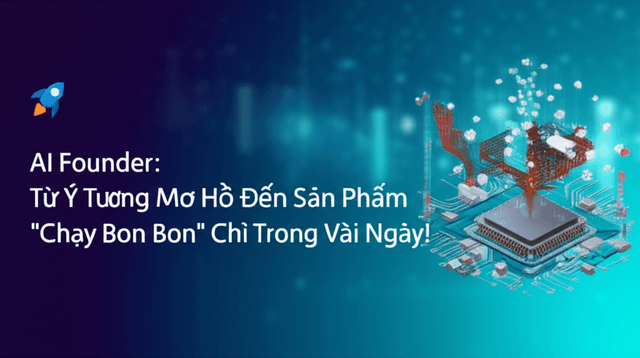 AI Founder: Từ Ý Tưởng Mơ Hồ Đến Sản Phẩm "Chạy Bon Bon" Chỉ Trong Vài Ngày!