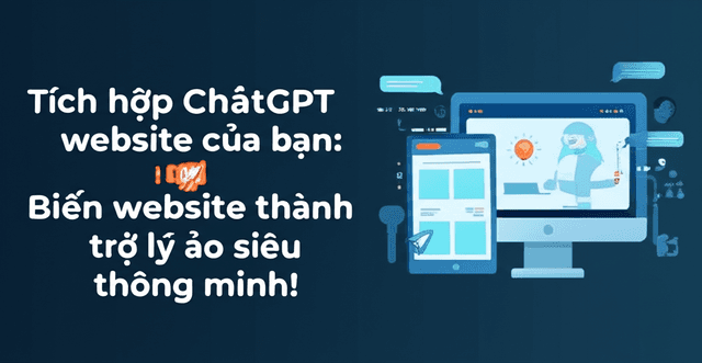 Tích hợp ChatGPT vào website của bạn: Biến website thành trợ lý ảo siêu thông minh!