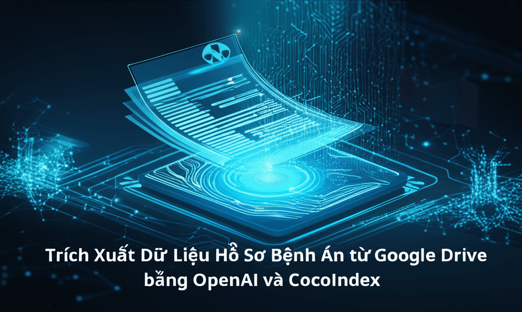 Trích Xuất Dữ Liệu Hồ Sơ Bệnh Án từ Google Drive bằng OpenAI và CocoIndex