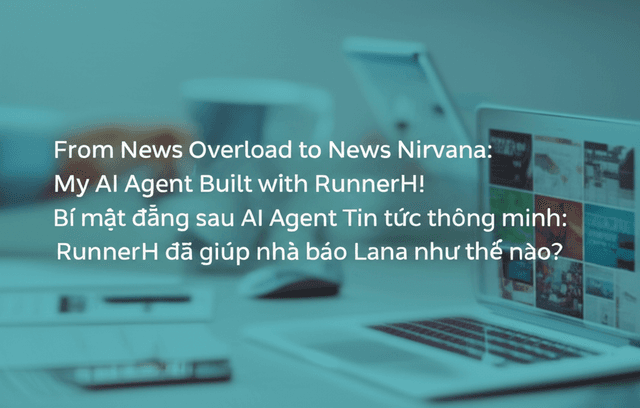 Bí mật đằng sau AI Agent Tin tức thông minh: RunnerH đã giúp nhà báo Lana như thế nào?