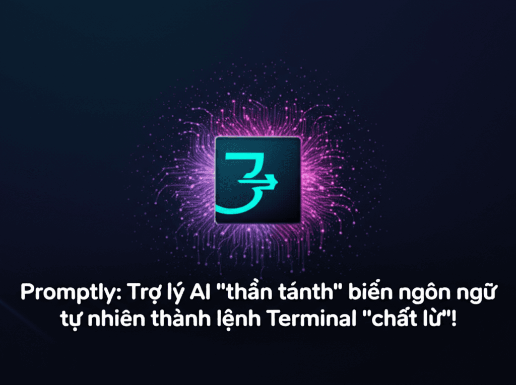 Promptly: Trợ lý AI "thần thánh" biến ngôn ngữ tự nhiên thành lệnh Terminal "chất lừ"!