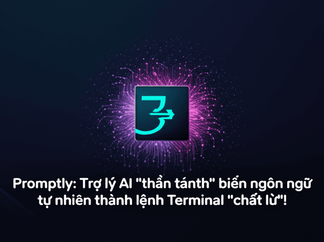 Promptly: Trợ lý AI "thần thánh" biến ngôn ngữ tự nhiên thành lệnh Terminal "chất lừ"!